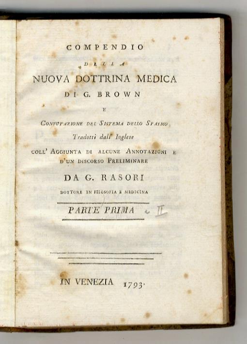 Compendio della nuova dottrina medica (...) e Confutazione del Sistema dello Spasmo. Tradotti dall'Inglese coll'Aggiunta di alcune Annotazioni e d'un Discorso Preliminare da G. Rasori, Dottore in Filosofia e Medicina. Parti I e II - John Brown - copertina