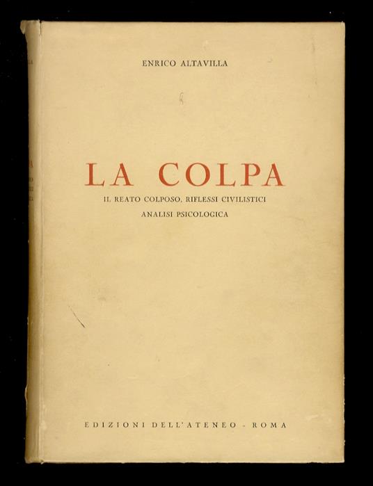La colpa. Il reato colposo, riflessi civilistici, analisi psicologica - Enrico Altavilla - copertina