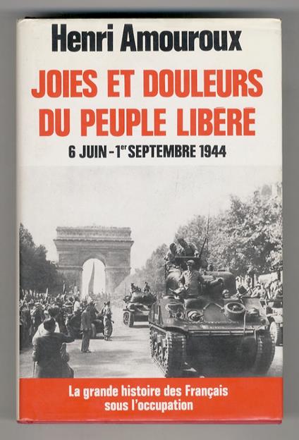 La grande histoire des Français sous l'occupation. 8: Joies et douleurs du peuple libéré. 6 Juin - 1er septembre 1944 - Henri Amouroux - copertina