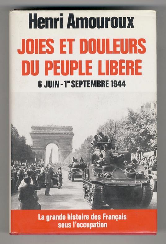 La grande histoire des Français sous l'occupation. 8: Joies et douleurs du peuple libéré. 6 Juin - 1er septembre 1944 - Henri Amouroux - copertina