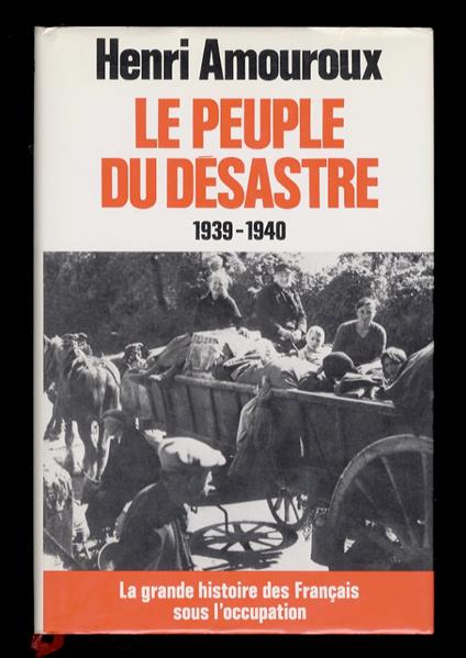 La grande histoire des Français sous l'occupation. I: Le peuple du désastre. 1939-1940 - Henri Amouroux - copertina