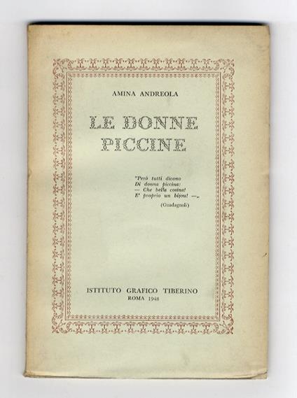 Le donne piccine. (Le cose piccole non sono spregevoli - Tanta dolcezza - Dev'esser la femmina piccina - Più foco, più grazia o beltà - Donne e sardine - La piccola mano...) - Amina Andreola - copertina