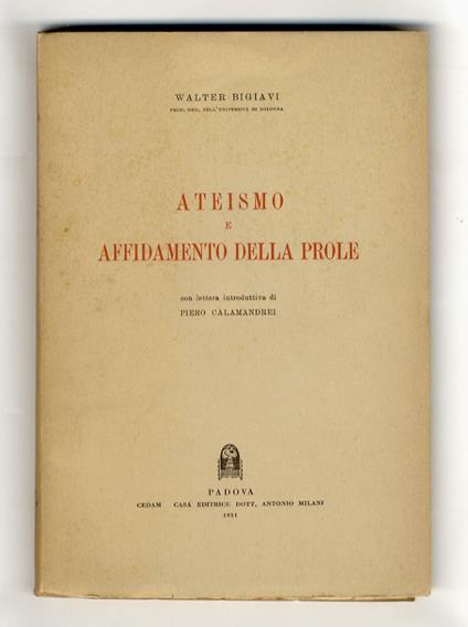Ateismo e affidamento della prole. Con lettera introduttiva di Piero Calamandrei - Walter Bigiavi - copertina