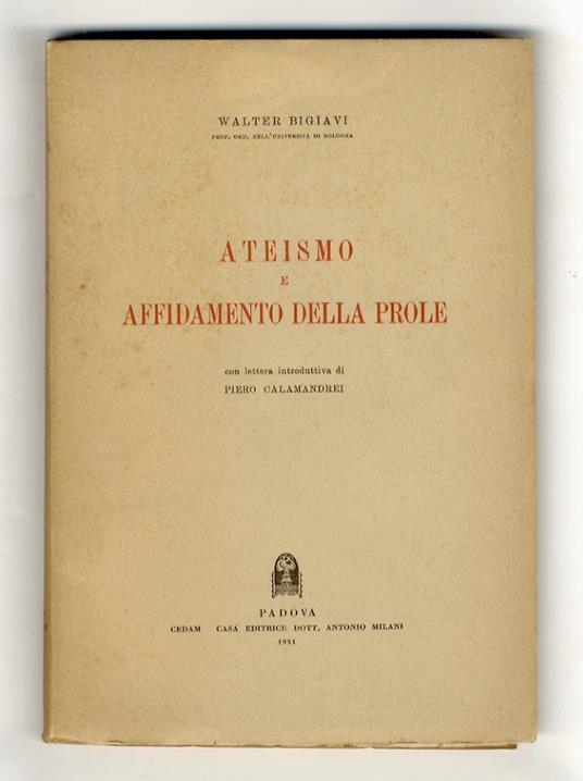 Ateismo e affidamento della prole. Con lettera introduttiva di Piero Calamandrei - Walter Bigiavi - copertina