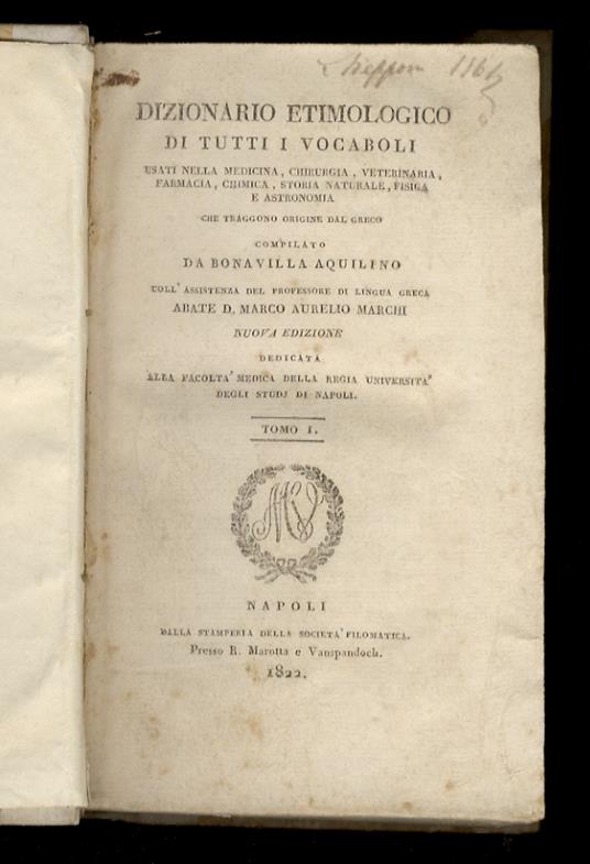 Dizionario etimologico di tutti i vocaboli usati nella medicina, chirurgia, veterinaria, farmacia, chimica, storia naturale, fisica e astronomia che traggono origine dal greco compilato da Bonavilla Aquilino coll'assistenza del professore di lingua g - Aquilino Bonavilla - copertina