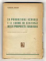 La produzione agraria e le forme di gestione della proprietà fondiaria. Seconda edizione, riveduta e ampliata