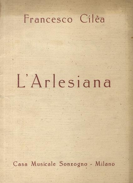 L' Arlesiana. Dramma lirico in tre atti di Leopoldo Marenco - Francesco Cilea - copertina