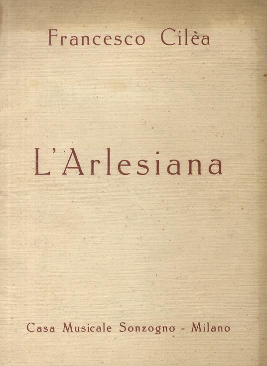 L' Arlesiana. Dramma lirico in tre atti di Leopoldo Marenco - Francesco Cilea - copertina