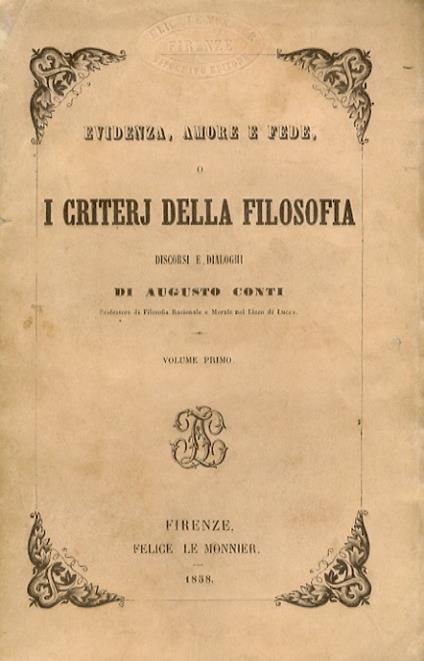 Evidenza, amore e fede, o i criterj della filosofia. Discorsi e dialoghi [...]. Volume primo - Augusto Conti - copertina