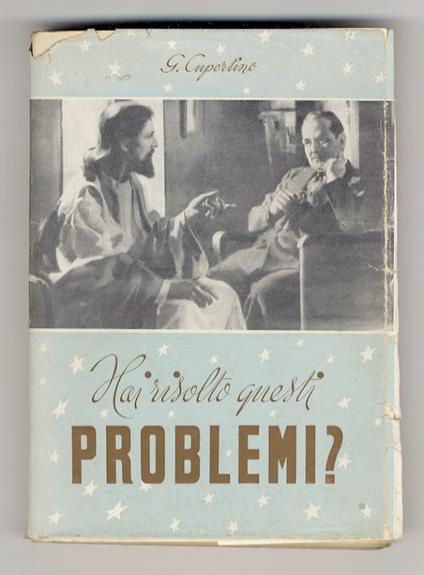 Hai risolto questi problemi? (La vita - Il male - Il dolore - La religione - La felicità - Il presente - L'avvenire - L'eternità). (Un libro sui veri problemi della vita umana) - G Cupertino - copertina