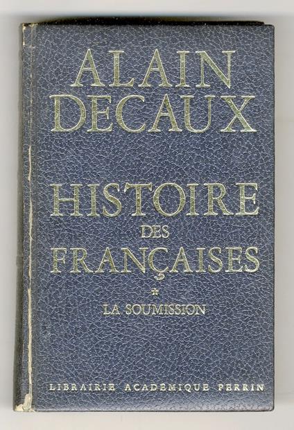 Histoire des Françaises. I: la soummission. II: La révolte - Alain Decaux - copertina