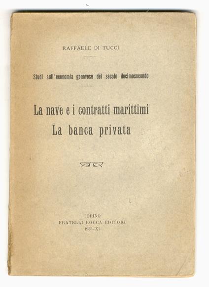 Studi sull'economia genovese del secolo decimosecondo. La nave e i contratti marittimi. La banca privata - Raffaele Di Tucci - copertina