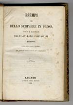 Esempi di bello scrivere in prosa, scelti e illustrati dall'avv. Luigi Fornaciari. Edizione fatta sulla sesta lucchese, con qualche nuova cura del compilatore
