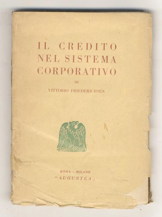 Il credito nel sistema corporativo. Lineamenti di razionalizzazione del servizio del credito - Vittorio Friederichsen - copertina