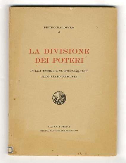 La divisione dei poteri. Dalla teoria del Montesquieu allo Stato Fascista - Pietro Garofalo - copertina