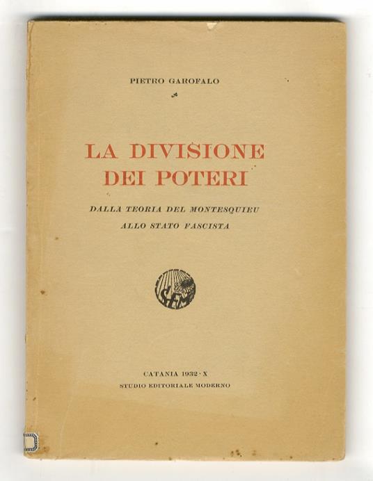La divisione dei poteri. Dalla teoria del Montesquieu allo Stato Fascista - Pietro Garofalo - copertina