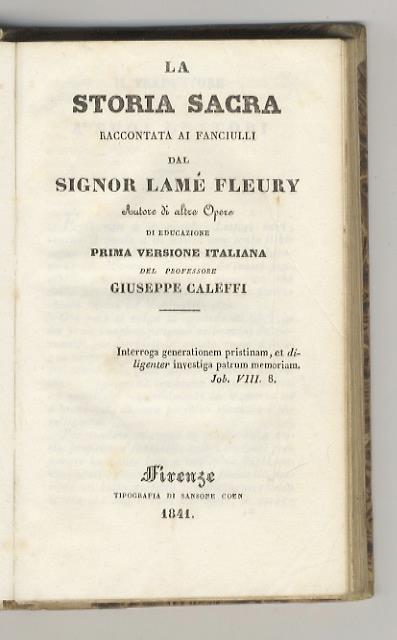 La Storia Sacra raccontata ai fanciulli dal signor Lamé Fleury, Autore di altre Opere di Educazione. Prima versione italiana del professore Giuseppe Caleffi - Jules Raymond Lamé Fleury - copertina