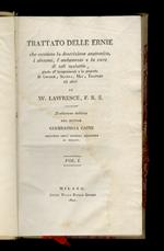 Trattato delle ernie che contiene la descrizione anatomica, i sintomi, l'andamento e la cura di tali malattie, giusta gl'insegnamenti e le scoperte di Cooper, Scarpa, Hey, Travers ed altri di W. Lawrence [...] Traduzione italiana del dottor Giambatti