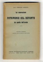 La separazione del patrimonio del defunto da quella dell'erede. Seconda edizione notevolmente ampliata ed accuratamente riveduta dall'Autore