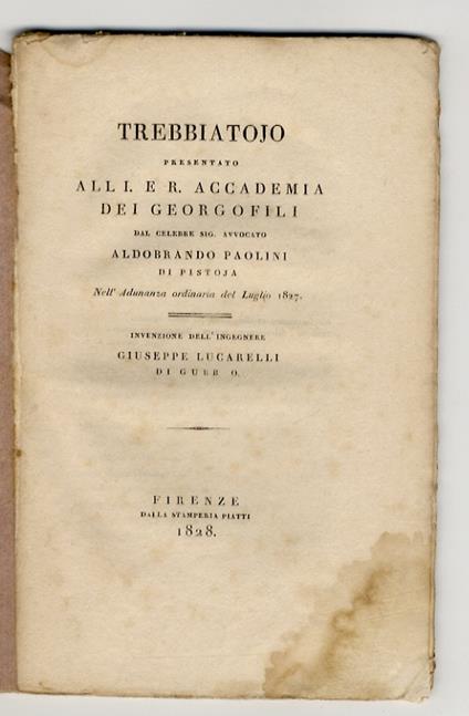 Trebbiatojo presentato all'I. e R. Accademia dei Georgofili dal celebre sig. avvocato Aldobrando Paolini di Pistoja. Nell'adunanza ordinaria del luglio 1827. Invenzione dell'ingegnere Giuseppe Lucarelli di Gubbio - Giuseppe Lucarelli - copertina