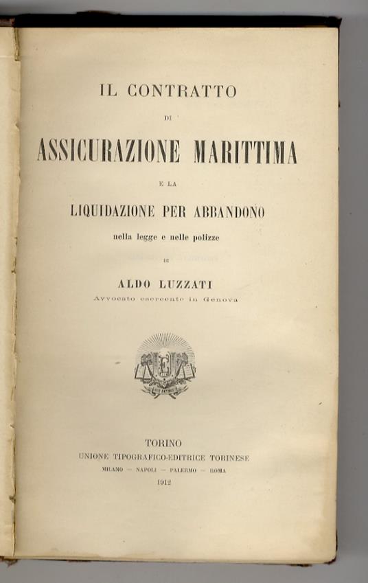 Il contratto di assicurazione marittima e la liquidazione per abbandono nella legge e nelle polizze - Aldo Luzzati - copertina