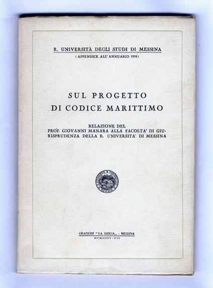Sul progetto di codice marittimo. Relazione del prof. Giovanni Manara alla Facoltà di Giurisprudenza della R. Università di Messina - Giovanni Manara - copertina