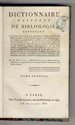 Dictionnaire raisonnée de Bibliologie, Contenant, 1° L'explication des principaux termes relatifs à la Bibliographie, à l'Art typographique, à la Diplomatique. 2° des Notices historiques. sur les principales bibliothèques anciennes et modernes. sur l