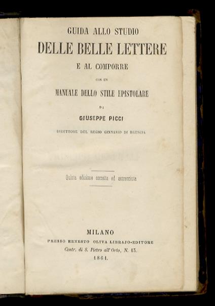 Guida allo studio delle belle lettere e al comporre, con un manuale dello stile epistolare.Quinta edizione corretta ed accresciuta - Giuseppe Picci - copertina