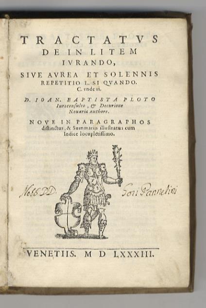 Tractatus de in litem iurando, sive aurea, et solennis repetitio L. si quando. C. unde vi. D. Ioan. Baptista Ploto iureconsulto, et decurione Novariae authore. Nove in paragraphos disctinctus, & summarijs illustratus cum indice locupletissimo - Giovanni Battista Piotto - copertina