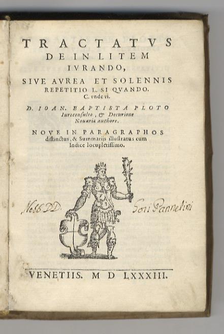 Tractatus de in litem iurando, sive aurea, et solennis repetitio L. si quando. C. unde vi. D. Ioan. Baptista Ploto iureconsulto, et decurione Novariae authore. Nove in paragraphos disctinctus, & summarijs illustratus cum indice locupletissimo - Giovanni Battista Piotto - copertina