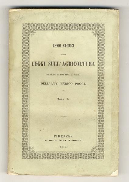 Cenni storici delle leggi sull'agricoltura dai tempi romani fino ai nostri. Tomo I [- tomo II] - Enrico Poggi - copertina