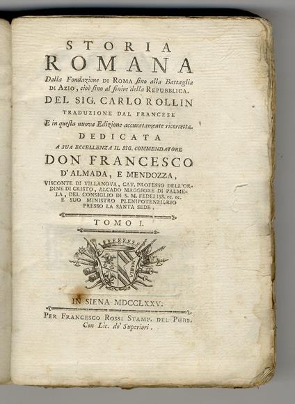 Storia Romana. Dalla Fondazione di Roma fino alla Battaglia di Azio, cioè fino al finire della Repubblica. Del Sig. Carlo Rollin. Traduzione dal Francese e in questa nuova Edizione accuratamente ricorretta. Dedicata a Sua Eccellenza il Sig. Commendat - Charles Rollin - copertina