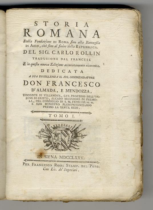 Storia Romana. Dalla Fondazione di Roma fino alla Battaglia di Azio, cioè fino al finire della Repubblica. Del Sig. Carlo Rollin. Traduzione dal Francese e in questa nuova Edizione accuratamente ricorretta. Dedicata a Sua Eccellenza il Sig. Commendat - Charles Rollin - copertina