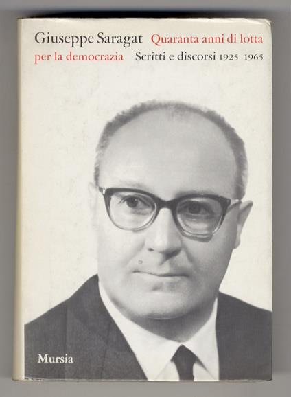 Quaranta anni di lotta per la democrazia. Scritti e discorsi 1925-1965. A cura di Luigi Preti e Italo De Feo - Giuseppe Saragat - copertina