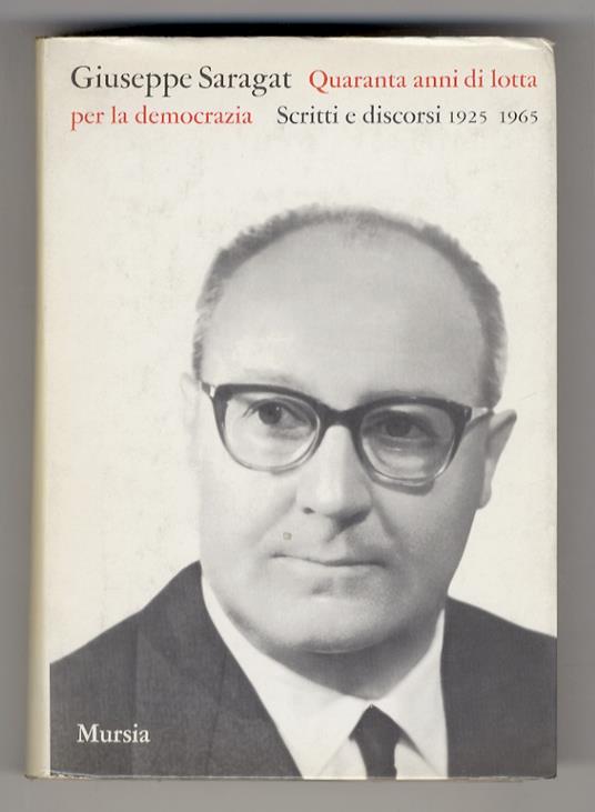 Quaranta anni di lotta per la democrazia. Scritti e discorsi 1925-1965. A cura di Luigi Preti e Italo De Feo - Giuseppe Saragat - copertina
