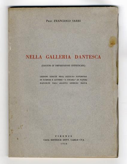 Nella Galleria Dantesca (saggio d'impressioni estetiche). Lezioni tenute nell'Istituto Superiore di Scienze e lettere "S. Chiara" di Napoli, raccolte dall'allievo Giorgio Racca - Francesco Sarri - copertina
