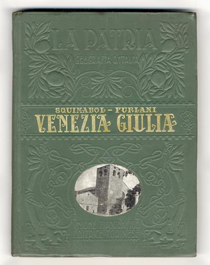 Venezia Giulia. Con tre carte a colori, sei tavole in fototipia e 206 figure, cartine e disegni - Senofonte Squinabol - copertina