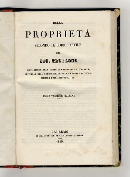 Della proprietà secondo il codice civile. Prima versione italiana. [Unito dello stesso]: Dell'influenza del cristianesimo sul diritto civile dei romani. Prima versione italiana - Raymond-Théodore Troplong - copertina