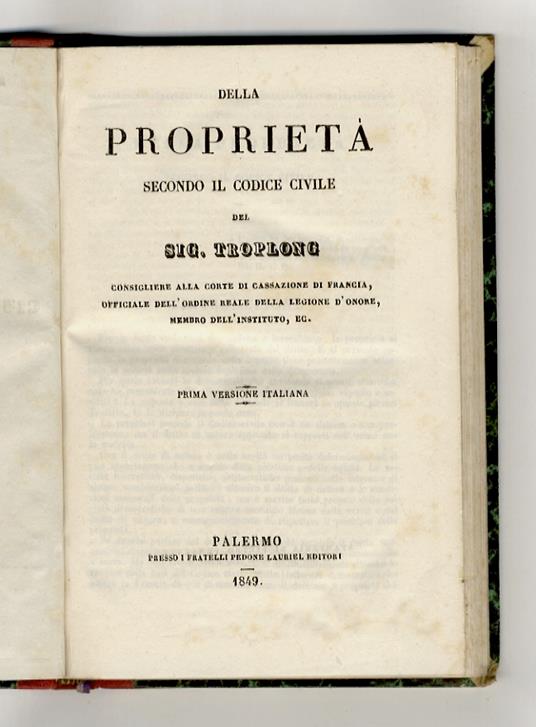 Della proprietà secondo il codice civile. Prima versione italiana. [Unito dello stesso]: Dell'influenza del cristianesimo sul diritto civile dei romani. Prima versione italiana - Raymond-Théodore Troplong - copertina