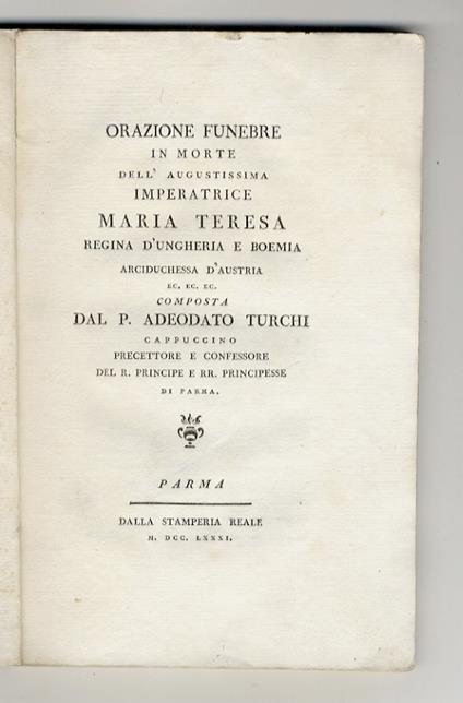 Orazione funebre in morte dell'augustissima imperatrice Maria Teresa regina d'Ungheria e Boemia arciduchessa d'Austria [...] composta dal p. Adeodato Turchi [...] - Adeodato Turchi - copertina