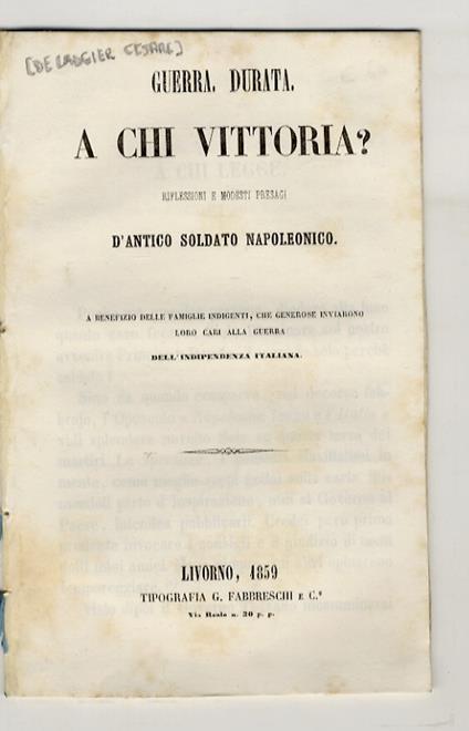Guerra. Durata. A chi vittoria? Riflessioni e modesti presagi d'antico soldato napoleonico. A benefizio delle famiglie indigenti, che generose inviarono i loro cari alla guerra dell'indipendenza italiana - copertina