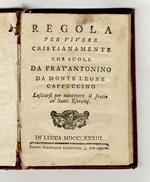 Regola per vivere cristianamente che suole da frat'Antonino da Monte Leone cappuccino lasciarsi per mantenere il frutto de' Santi Esercizj