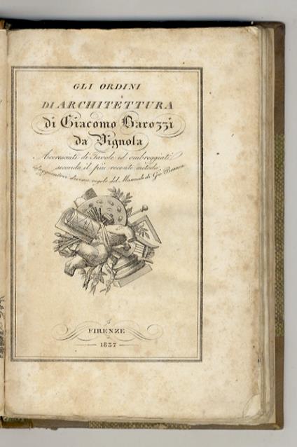 Gli ordini di architettura di Giacomo Barozzi da Vignola.Accresciuti di tavole ed ombreggiati secondo il più recente metodo e aggiuntovi diverse regole del manuale di Gio. Branca - copertina