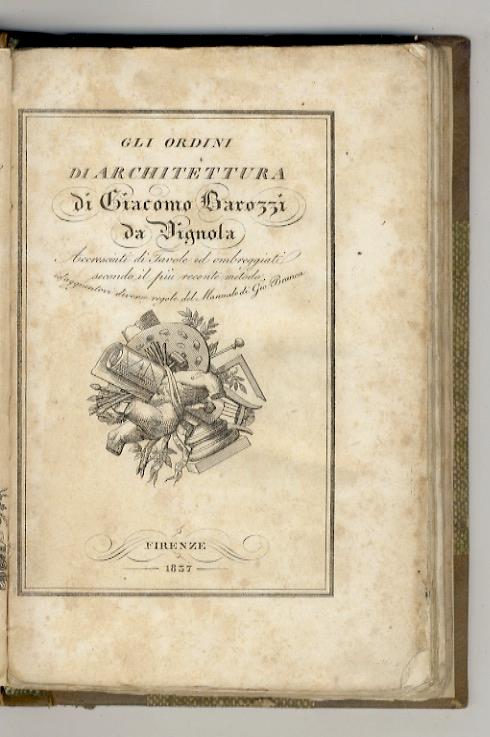 Gli ordini di architettura di Giacomo Barozzi da Vignola.Accresciuti di tavole ed ombreggiati secondo il più recente metodo e aggiuntovi diverse regole del manuale di Gio. Branca - copertina