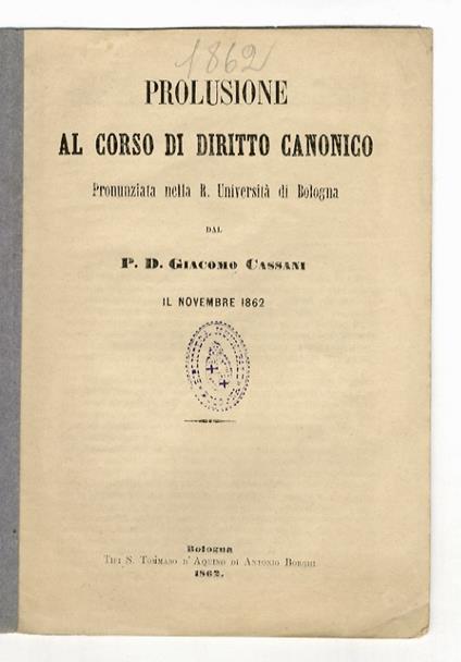 Prolusione al corso di diritto canonico. Pronunziata nella R. Università di Bologna il novembre 1862 - copertina
