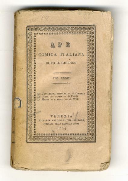Un testamento bizzarro. Commedia[Segue:] Finoli Bassano. Le nozze con grazia. Commedia. [Segue:] Willi Andrea. La madre di famiglia. Commedia. [In:] Ape comica italiana dopo il Goldoni. Volume XXXIV - copertina