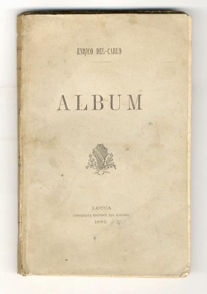 Album. (Emma. Racconto - Profili biografici: Luigi Boccherini, Lazzaro Papi, Luigi Fornaciari, Antonio Mazzarosa - Ada. Scene popolari - Ricordo dell'Esposizione provinciale lucchese di Belle Arti - Dal Vero. Figure e paesaggi - Epigrafi) - copertina