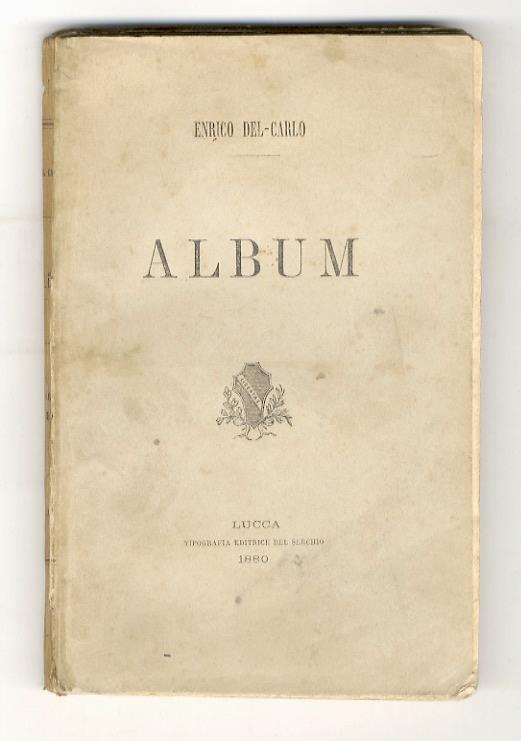 Album. (Emma. Racconto - Profili biografici: Luigi Boccherini, Lazzaro Papi, Luigi Fornaciari, Antonio Mazzarosa - Ada. Scene popolari - Ricordo dell'Esposizione provinciale lucchese di Belle Arti - Dal Vero. Figure e paesaggi - Epigrafi) - copertina