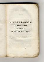 L' impresario in iscompiglio Commedia [Segue:] Avelloni Francesco. Il chirurgo di Aquisgrana Commedia. [Segue:] Piazza Antonio. Il cassiere. [In:] Ape comica italiana dopo il Goldoni. Volume XXIX