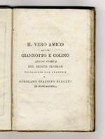 Il vero amico ossia Giannotto e Colino. Azione comica. Traduzione dal francese di Girolamo Giacinto Beccari di Montagnana. [Segue]: L'uomo della foresta. Lavoro scenico originale italiano di Girolamo Giacinto Beccari di Montagnana